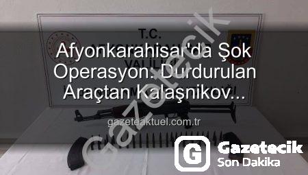 Afyonkarahisar’da Şüphe Üzerine Durdurulan Araçtan Kalaşnikov Tüfeği Çıktı: 2 Gözaltı