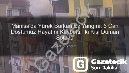 Manisa’da Yürek Burkan Ev Yangını: 6 Can Dostumuz Hayatını Kaybetti, İki Kişi Duman Soludu