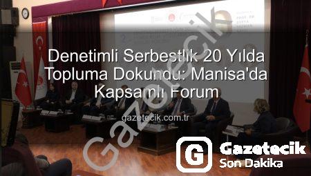Denetimli Serbestlik 20 Yılda Topluma Dokundu: Manisa’da Kapsamlı Forum
