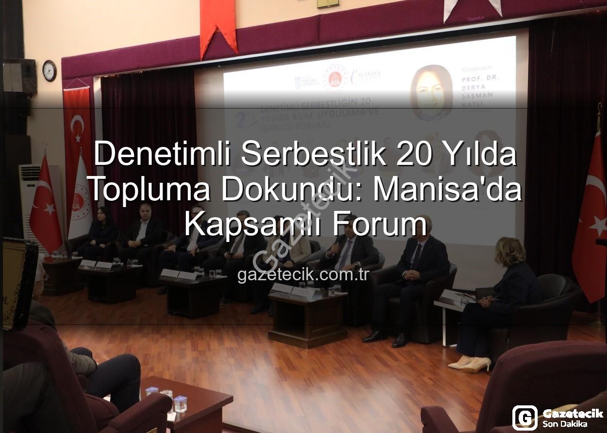 denetimli serbestlik - Denetimli Serbestlik 20 Yılda Topluma Dokundu: Manisa'da Kapsamlı Forum