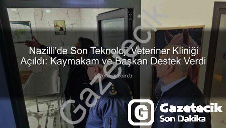 Nazilli’de Son Teknoloji Veteriner Kliniği Açıldı: Kaymakam ve Başkan Destek Verdi