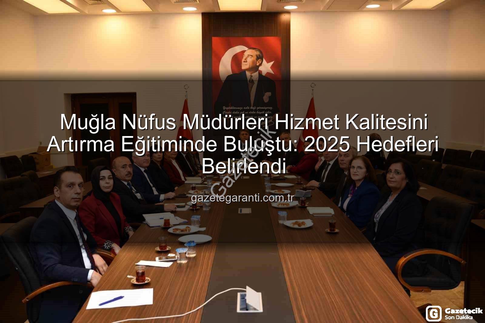hizmet kalitesi eğitimi - Muğla Nüfus Müdürlerine Yönelik Kapsamlı Hizmet Kalitesi ve Mevzuat Eğitimi Tamamlandı