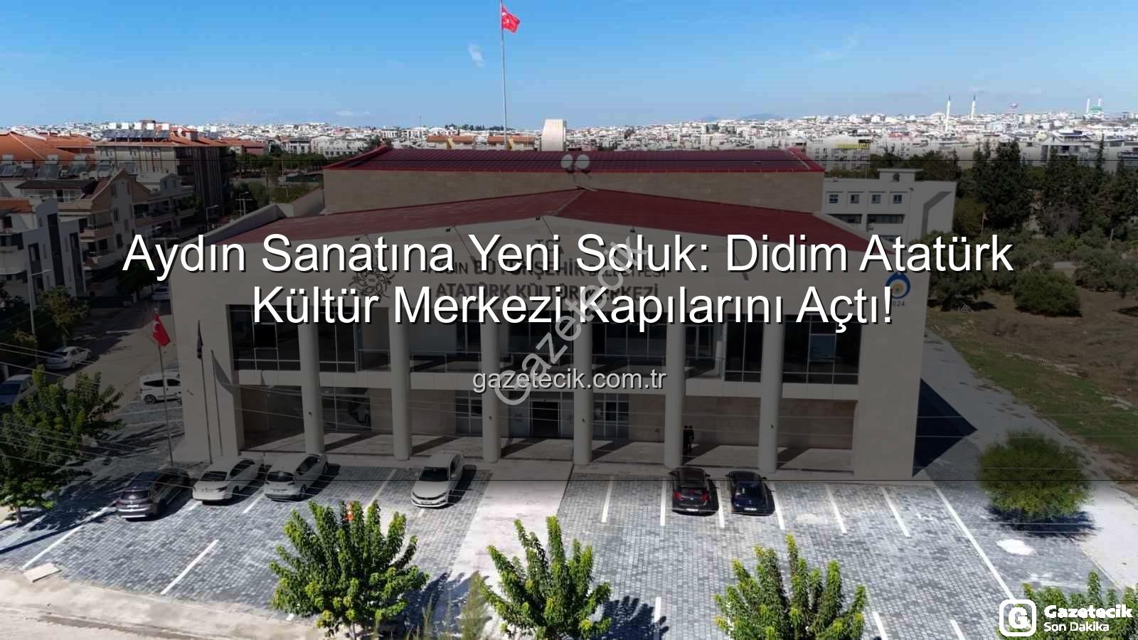 Didim Atatürk Kültür Merkezi - Aydın Sanatına Yeni Soluk: Didim Atatürk Kültür Merkezi Kapılarını Açtı!