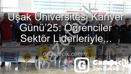 Uşak Üniversitesi Kariyer Günü’25: Öğrenciler Sektör Liderleriyle Buluştu, Geleceklerini Şekillendirdi