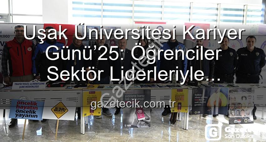 Kariyer Günü Uşak - Uşak Üniversitesi Kariyer Günü’25: Öğrenciler Sektör Liderleriyle Buluştu, Geleceklerini Şekillendirdi