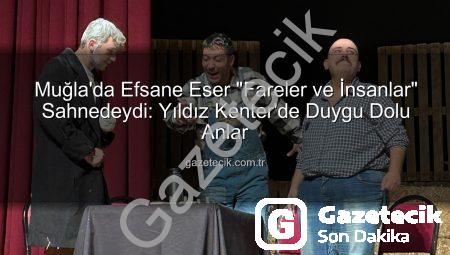 Muğla’da Efsane Eser “Fareler ve İnsanlar” Sahnedeydi: Yıldız Kenter’de Duygu Dolu Anlar
