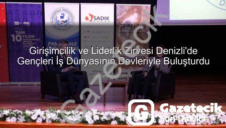 Girişimcilik ve Liderlik Zirvesi Denizli’de Gençleri İş Dünyasının Devleriyle Buluşturdu