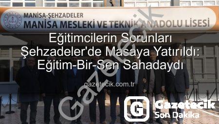 Eğitimcilerin Sorunları Şehzadeler’de Masaya Yatırıldı: Eğitim-Bir-Sen Sahadaydı