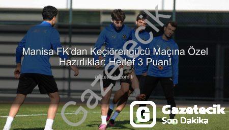 Manisa FK’dan Keçiörengücü Maçına Özel Hazırlıklar: Hedef 3 Puan!