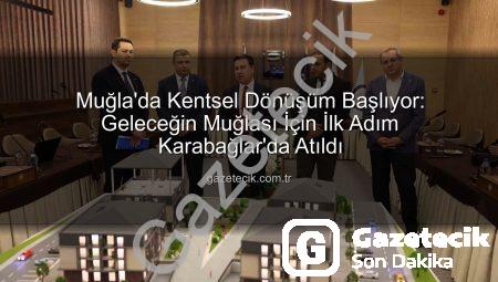 Muğla’da Kentsel Dönüşüm Başlıyor: Geleceğin Muğlası İçin İlk Adım Karabağlar’da Atıldı