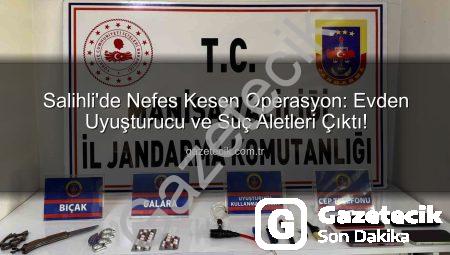 Salihli’de Nefes Kesen Operasyon: Evden Uyuşturucu ve Suç Aletleri Çıktı!