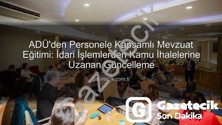 ADÜ’den Personele Kapsamlı Mevzuat Eğitimi: İdari İşlemlerden Kamu İhalelerine Uzanan Güncelleme