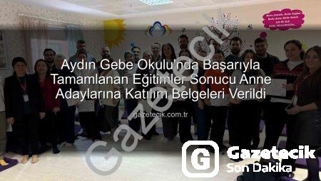Aydın Gebe Okulu’nda Başarıyla Tamamlanan Eğitimler Sonucu Anne Adaylarına Katılım Belgeleri Verildi