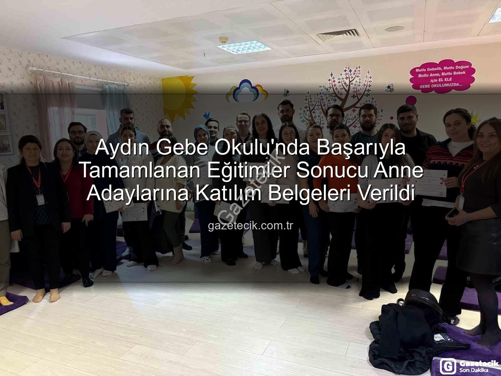Aydın Gebe Okulu - Aydın Gebe Okulu'nda Başarıyla Tamamlanan Eğitimler Sonucu Anne Adaylarına Katılım Belgeleri Verildi