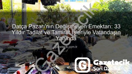 Datça Pazarı’nın Değişmeyen Emektarı: 33 Yıldır Tadilat ve Tamirat İşleriyle Vatandaşın Yanında