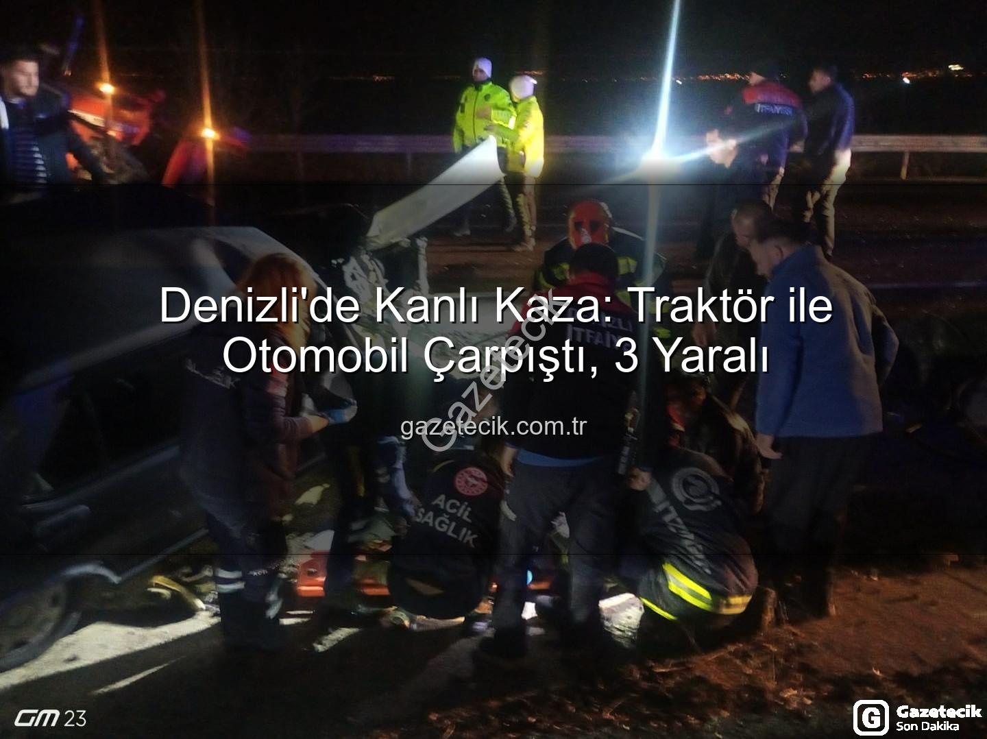 traktör otomobil kazası - Denizli'de Kanlı Kaza: Traktör ile Otomobil Çarpıştı, 3 Yaralı