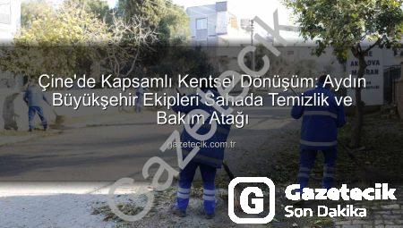 Çine’de Kapsamlı Kentsel Dönüşüm: Aydın Büyükşehir Ekipleri Sahada Temizlik ve Bakım Atağı