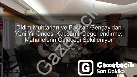 Didim Muhtarları ve Başkan Gençay’dan Yeni Yıl Öncesi Kapsamlı Değerlendirme: Mahallelerin Geleceği Şekilleniyor