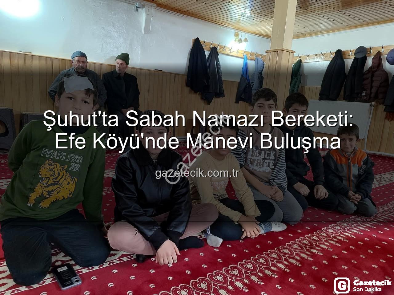 Şuhut sabah namazı buluşması - Şuhut'ta Sabah Namazı Bereketi: Efe Köyü'nde Manevi Buluşma