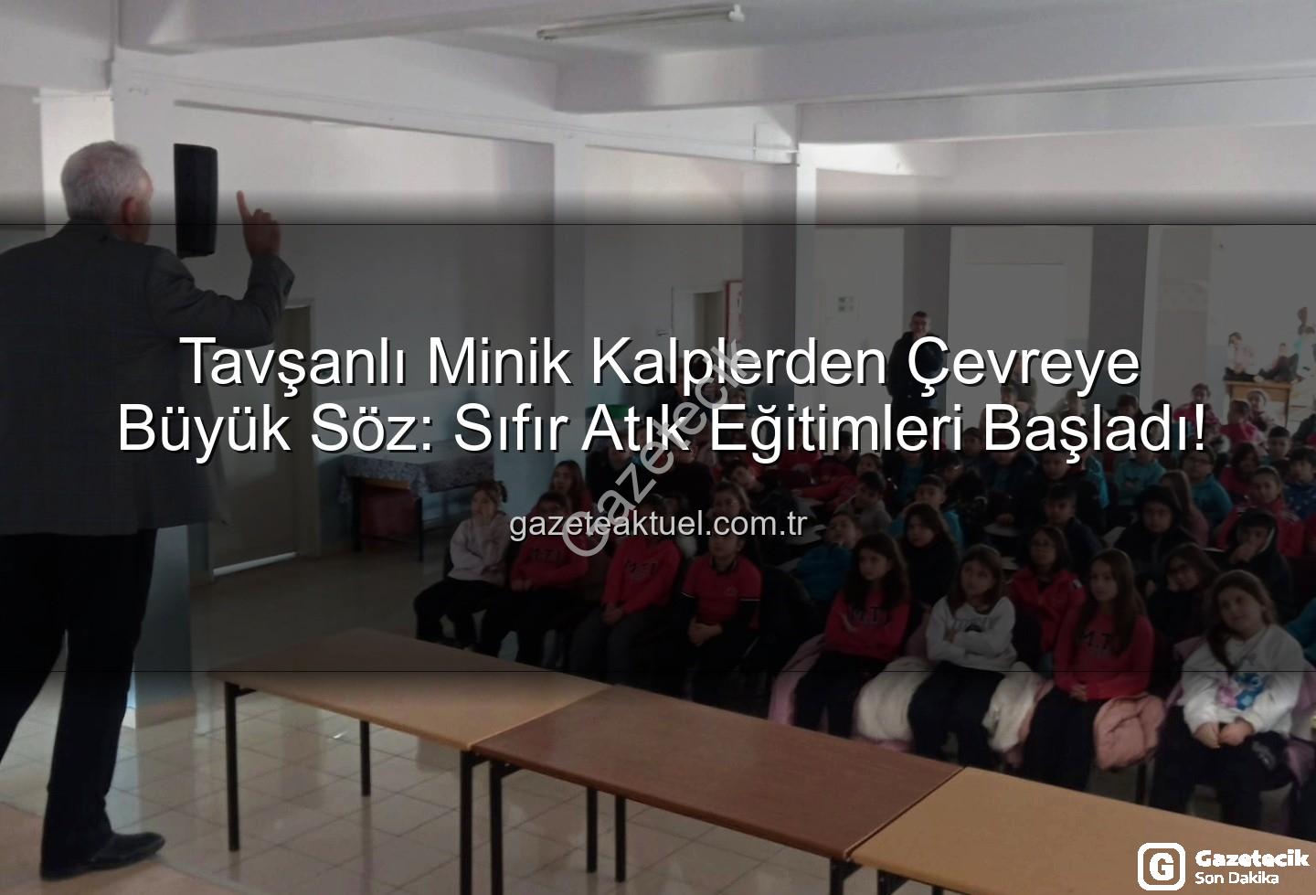sıfır atık eğitimi - Tavşanlı'da Minik Kalplerden Geleceğe Yeşil Dokunuş: Sıfır Atık Eğitimiyle Bilinçlenen Nesiller Yetişiyor