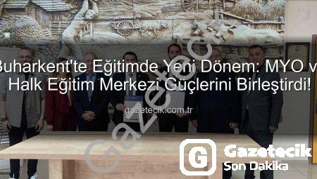 Buharkent’te Eğitimde Yeni Dönem: MYO ve Halk Eğitim Merkezi Güçlerini Birleştirdi!