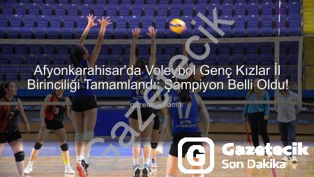 Afyonkarahisar’da Voleybol Genç Kızlar İl Birinciliği Tamamlandı: Şampiyon Belli Oldu!
