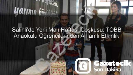 Salihli’de Yerli Malı Haftası Coşkusu: TOBB Anaokulu Öğrencilerinden Anlamlı Etkinlik
