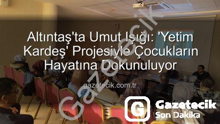 Altıntaş’ta Umut Işığı: ‘Yetim Kardeş’ Projesiyle Çocukların Hayatına Dokunuluyor