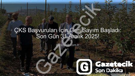 ÇKS Başvuruları İçin Geri Sayım Başladı: Son Gün 31 Aralık 2025!