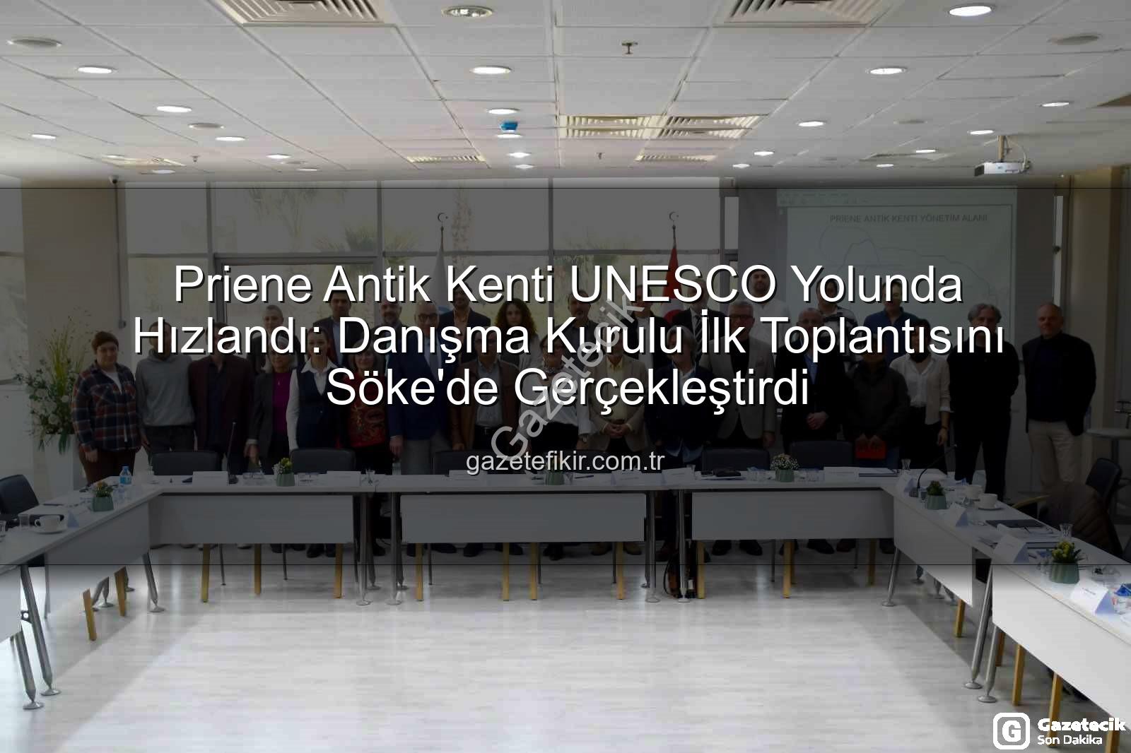 Priene Antik Kenti - Priene Antik Kenti'nde Kritik Adım: Danışma Kurulu İlk Toplantısını Gerçekleştirdi, UNESCO Yolunda İlerliyor