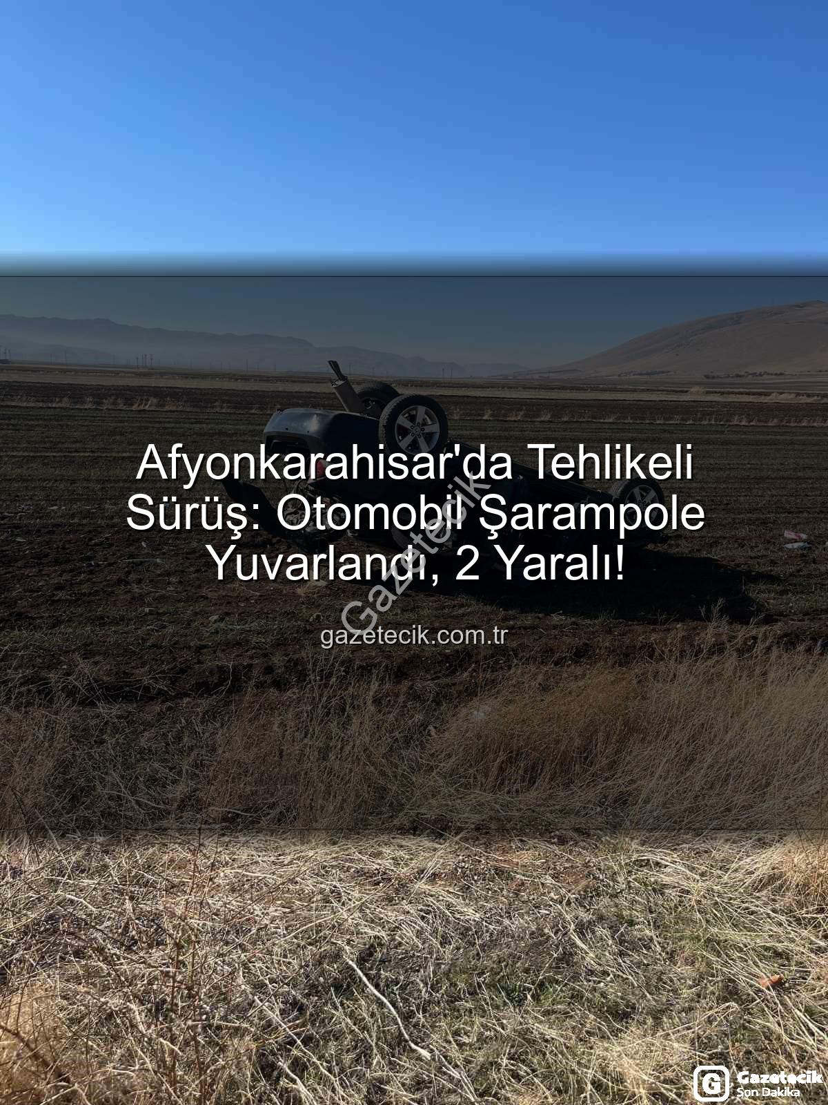 Afyonkarahisar trafik kazası - Afyonkarahisar'da Tehlikeli Sürüş: Otomobil Şarampole Yuvarlandı, 2 Yaralı!