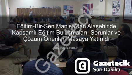 Eğitim-Bir-Sen Manisa’dan Alaşehir’de Kapsamlı Eğitim Buluşmaları: Sorunlar ve Çözüm Önerileri Masaya Yatırıldı