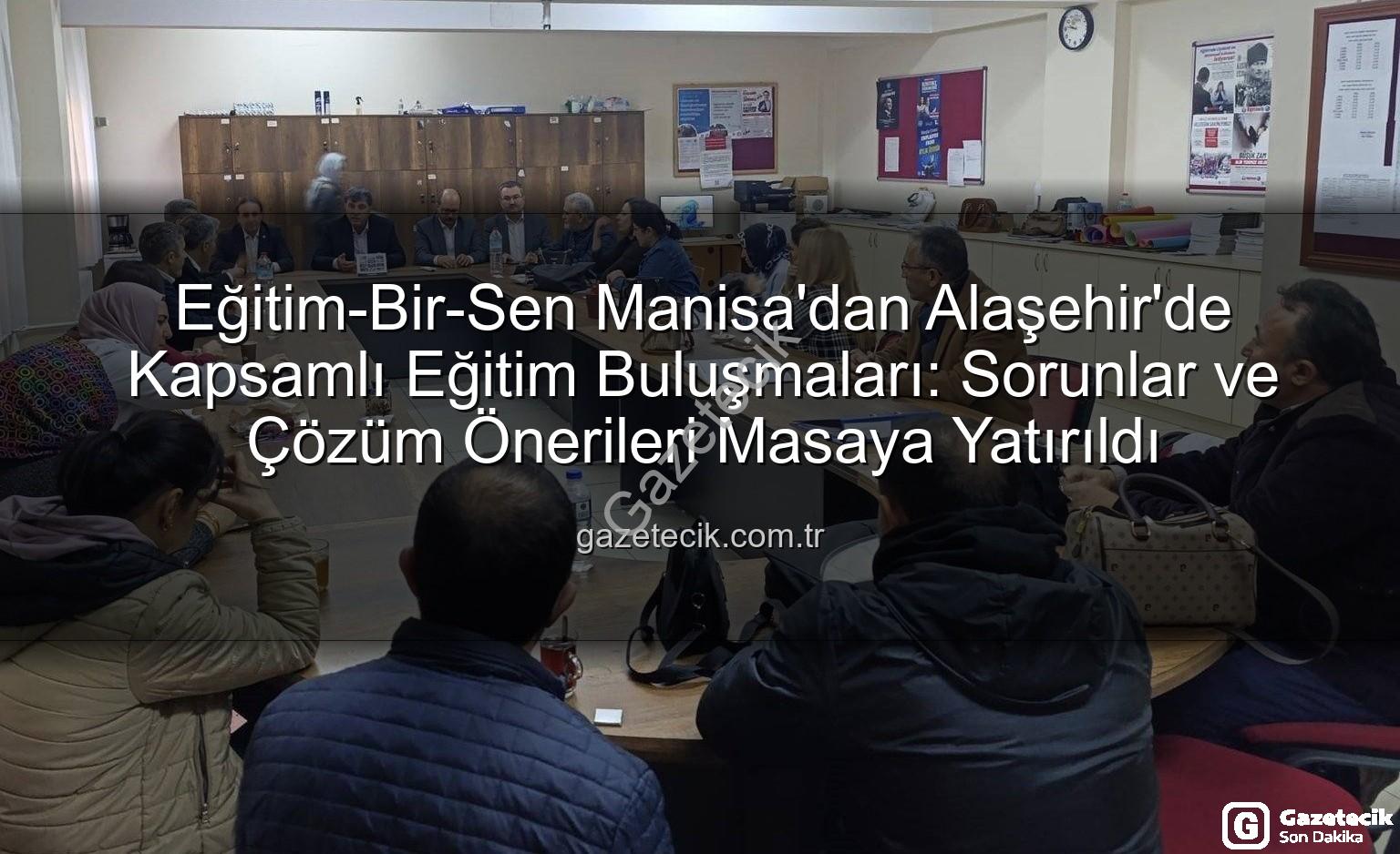 Eğitim-Bir-Sen Manisa - Eğitim-Bir-Sen Manisa'dan Alaşehir'de Kapsamlı Eğitim Buluşmaları: Sorunlar ve Çözüm Önerileri Masaya Yatırıldı