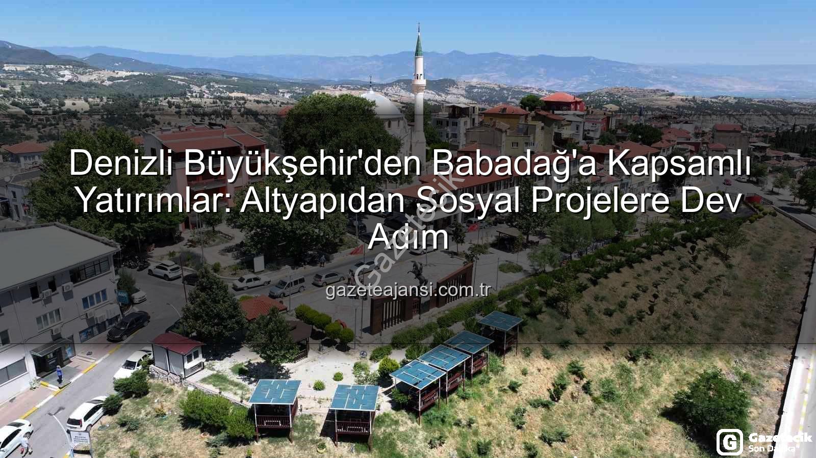 Babadağ yatırımlar - Denizli Büyükşehir'den Babadağ'a Dev Yatırımlar: Altyapıdan Sosyal Projelere Kapsamlı Dönüşüm