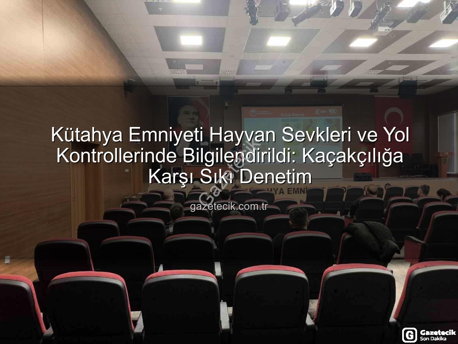 hayvan sevkleri - Kütahya Emniyeti Hayvan Sevkleri ve Yol Kontrollerinde Bilgilendirildi: Kaçakçılığa Karşı Sıkı Denetim