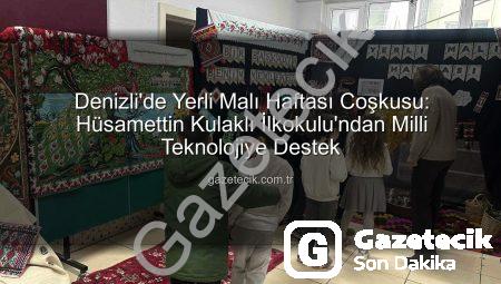 Denizli’de Yerli Malı Haftası Coşkusu: Hüsamettin Kulaklı İlkokulu’ndan Milli Teknolojiye Destek