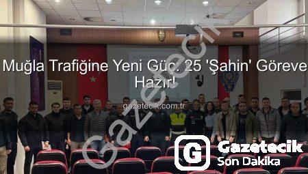 Muğla Trafiğine Yeni Güç: 25 ‘Şahin’ Göreve Hazır!