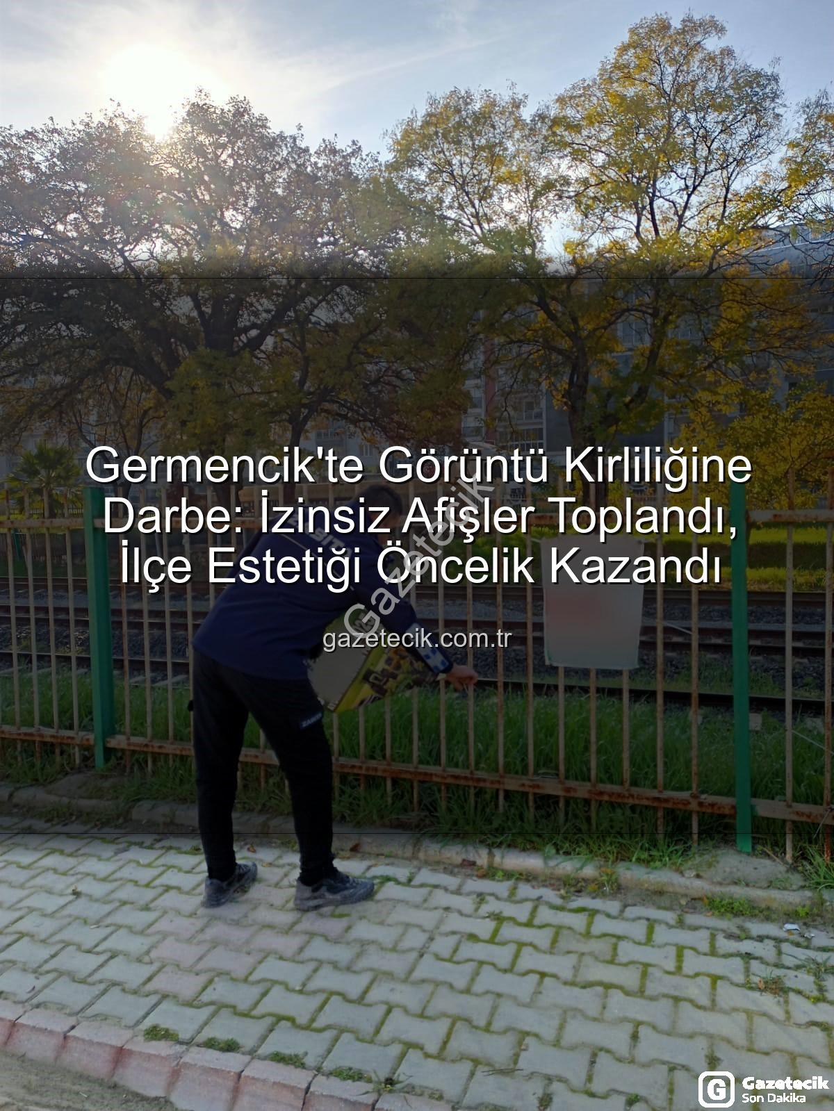 Germencik izinsiz afiş - Germencik'te Görüntü Kirliliğine Darbe: İzinsiz Afişler Toplandı, İlçe Estetiği Öncelik Kazandı