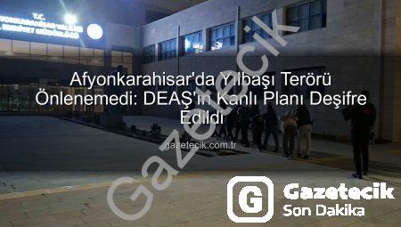Afyonkarahisar’da Yılbaşı Terörü Önlenemedi: DEAŞ’ın Kanlı Planı Deşifre Edildi