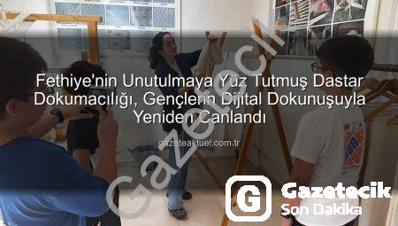 Fethiye’nin Unutulmaya Yüz Tutmuş Mirası ‘Dastar Dokumacılığı’ Dijital Dünyada Yeniden Doğuyor