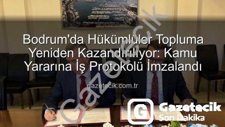 Bodrum’da Hükümlüler Topluma Yeniden Kazandırılıyor: Kamu Yararına İş Protokolü İmzalandı