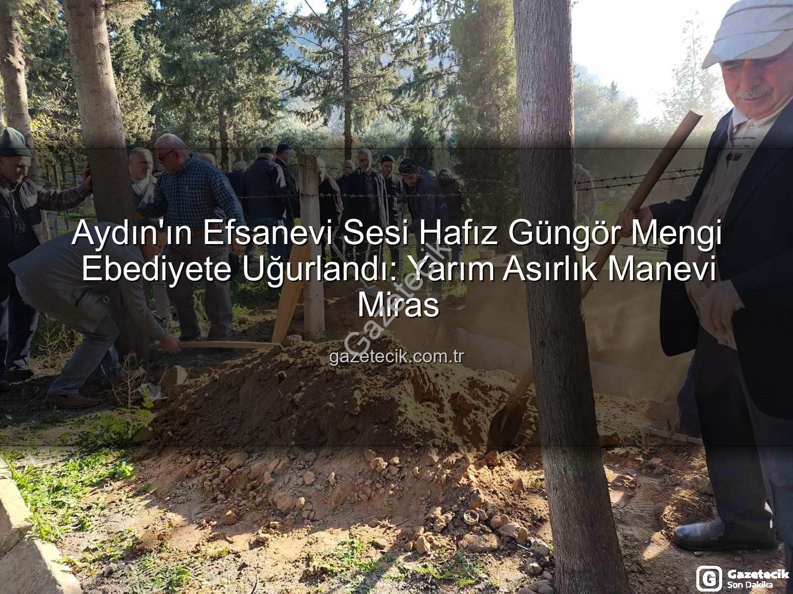 Hafız Güngör Mengi - Aydın'ın Efsanevi Sesi Hafız Güngör Mengi Ebediyete Uğurlandı: Yarım Asırlık Manevi Miras